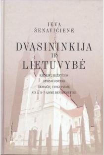 Dvasininkija ir lietuvybė: Katalikų Bažnyčios atsinaujinimas Žemaičių vyskupijoje XIX a. 5-7-ajame dešimtmetyje | Ieva Šenavičienė
