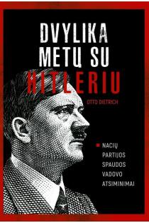 Dvylika metų su Hitleriu. Nacių partijos spaudos vadovo atsiminimai | Otto Dietrich