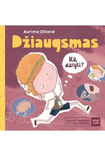 Džiaugsmas. Ką daryti? Elgesio vadovas 6 - 11 metų vaikams | Aurima Dilienė