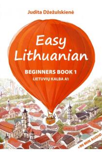 Easy Lithuanian. Beginners Book 1. Lietuvių kalba A1 | Judita Džežulskienė