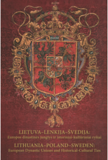Lietuva-Lenkija-Švedija: Europos dinastinės jungtys ir istoriniai - kultūriniai ryšiai | Eugenijus Svetikas