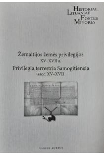 Žemaitijos žemės privilegijos XV–XVII a. | Darius Antanavičius, Eugenijus Saviščevas