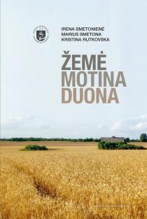 Žemė. Motina. Duona | Irena Smetonienė, Kristina Rutkovska, Marius Smetona