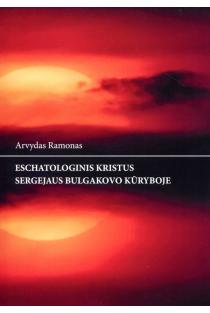 Eschatologinis Kristus Sergejaus Bulgakovo kūryboje | Arvydas Ramonas