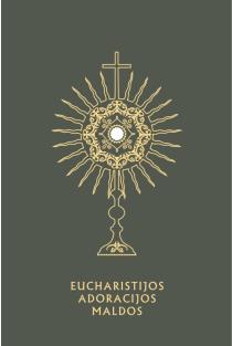 Eucharistijos adoracijos maldos | Madonna Therese Ratliff, Marie Paul Curley