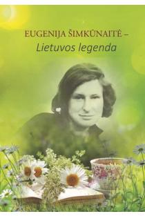 Eugenija Šimkūnaitė – Lietuvos legenda | Stasys Lipskis