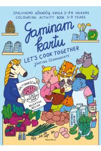 Gaminam kartu | Let's cook together. Spalvinimo užduočių knyga 5–9 metų vaikams | Justina Česnauskaitė
