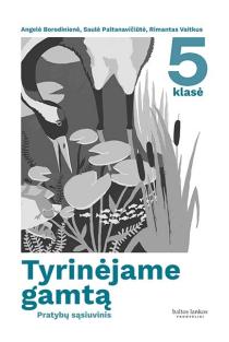 Tyrinėjame gamtą. Pratybų sąsiuvinis 5 klasei | Angelė Borodinienė, Rimantas Vaitkus, Saulė Paltanavičiūtė