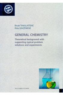 General chemistry. Theoretical background with Supporting typical problem Solutions and experiments | Birutė Tamulaitienė, Rūta Gražėnienė
