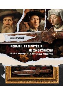 Genijai, pasipūteliai ir žmogžudžiai: Senieji Meistrai ir jų paveikslų paslaptys | Andrius Tapinas