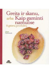 Greita ir skanu arba kaip gaminti namuose iš gatavų produktų (knyga su defektais) | Anna Pavlowitch