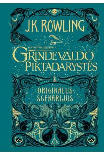 Fantastiniai gyvūnai 2. Grindevaldo piktadarystės. Originalus scenarijus | J. K. Rowling