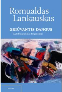 Griūvantis dangus. Autobiografiniai fragmentai | Romualdas Lankauskas