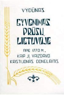 Gyvenimas prūsų Lietuvoje apie 1770 m., kaip jį vaizdavo Kristijonas Donelaitis | Vydūnas