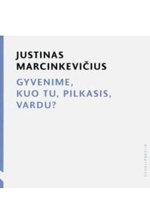 Gyvenime, kuo tu, pilkasis, vardu? (su CD) | Justinas Marcinkevičius