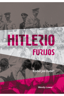 Hitlerio furijos. Kodėl jos žudė? (knyga su defektais) | Wendy Lower
