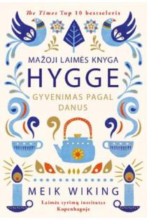Mažoji laimės knyga. HYGGE: gyvenimas pagal danus | Meik Wiking