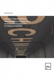 Paveldas kaip konfliktas: metodologinės Lietuvos XX a. architektūrinio palikimo vertinimo prielaidos | Vaidas Petrulis