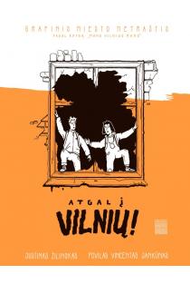 Atgal į Vilnių! Grafinis miesto metraštis (pagal knygą „Mano Vilnius mano“) | Justinas Žilinskas, Povilas Vincentas Jankūnas