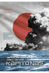Japonijos karinio jūrų laivyno kapitonas. Perl Harboras, Gvadalkanalis, Midvėjus – didieji jūrų mūšiai japonų akimis | Tameichi Hara