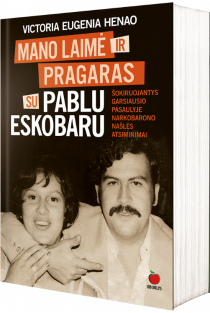 Mano laimė ir pragaras su Pablo Eskobaru | Victoria Eugenia Henao