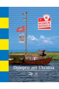 Nacionalinė ekspedicija. Dniepru per Ukrainą | Selemonas Paltanavičius