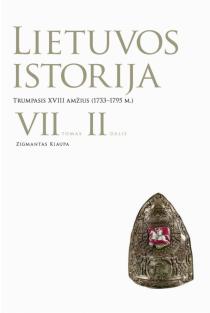 Lietuvos istorija, VII tomas, 2 dalis. Trumpasis XVIII amžius (1733–1795 m.) | Zigmantas Kiaupa