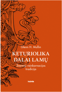 Keturiolika Dalai Lamų. Šventoji reinkarnacijos tradicija | Glenn H. Mullin