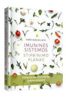 Imuninės sistemos stiprinimo planas. 4 žingsnių autoimuninių ligų gydymo programa | Susan S. Blum