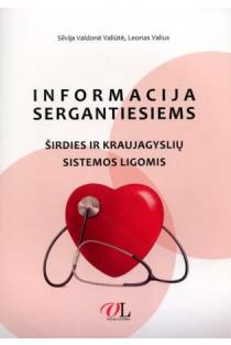 Informacija sergantiesiems širdies ir kraujagyslių sistemos ligomis (dalijamoji medžiaga) | Silvija Valdonė Valiūtė, Leonas Valius