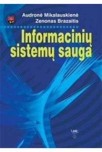 Informacinių sistemų sauga | Audronė Mikalauskienė, Zenonas Brazaitis