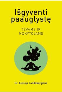 Išgyventi paauglystę. Tėvams ir mokytojams | Austėja Landsbergienė