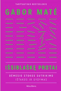 Išsiblaškę protai. Dėmesio stokos sutrikimo ištakos ir gydymas | Gabor Maté