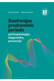 Šizofrenijos prodrominio periodo psichopatologija, diagnostika, prevencija | Aldona Šiurkutė, Sigita Lesinskienė
