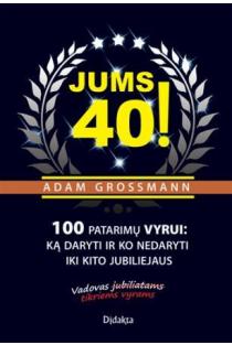 Jums 40! 100 patarimų vyrui: ką daryti ir ko nedaryti iki kito jubiliejaus (knyga su defektais) | Adam Grossmann