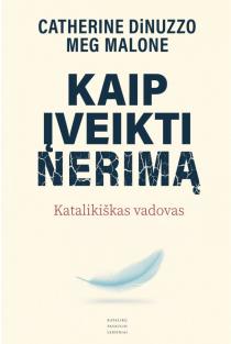 Kaip įveikti nerimą. Katalikiškas vadovas | Catherine Dinuzzo, Meg Malone