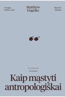 Kaip mąstyti antropologiškai | Matthew Engelke