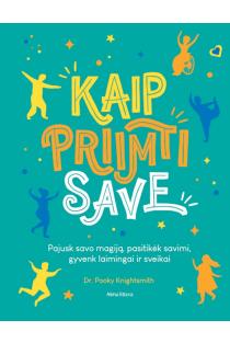 Kaip priimti save. Pajusk savo magiją, pasitikėk savimi, gyvenk laimingai ir sveikai | Pooky Knightsmith