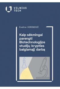 Kaip sėkmingai parengti Biotechnologijos studijų krypties baigiamąjį darbą | Evelina Voronovič