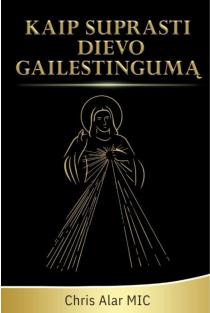 Kaip suprasti Dievo gailestingumą | T. Chris Alar