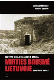 Kartuvių kilpa, kulka ir dujų kamera - mirties bausmė Lietuvoje 1918-1940 m. | Sigita Černevičiūtė, Saulius Kaubrys