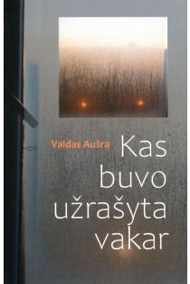 Kas buvo užrašyta vakar | Valdas Aušra