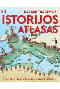 Kas kur yra Žemėje? Istorijos atlasas. Žemėlapiai, kuriuose atgyja pasaulio istorija | Fran Baines