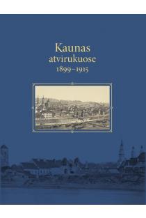 Kaunas atvirukuose 1899–1915 | Dalia Keršytė, Vaidotas Ščiaponis