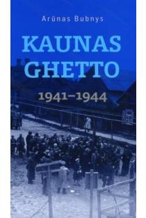 Kaunas Ghetto 1941-1944 m. | Arūnas Bubnys