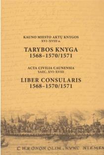 Kauno miesto aktų knygos XVI-XVIII a. Tarybos knyga 1568-1570/1571 | Darius Antanavičius