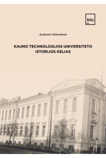 Kauno technologijos universiteto istorijos kelias | Audronė Veilentienė