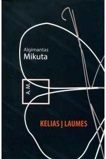 Kelias į Laumes | Algimantas Mikuta