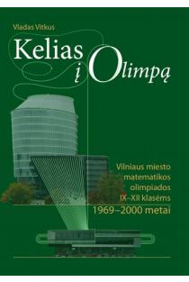 Kelias į Olimpą: Vilniaus miesto matematikos olimpiados IX-XII klasėms 1969–2000 m. | Vladas Vitkus