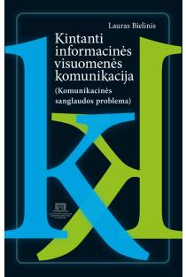 Kintanti informacinės visuomenės komunikacija (Komunikacinės sanglaudos problema) | Lauras Bielinis
